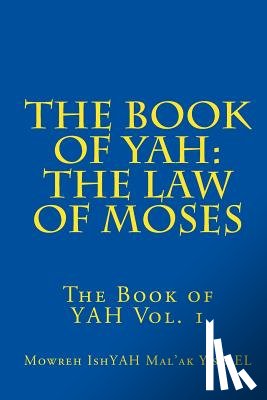 Yisrael, Mowreh Ishyah Mal - The Book of YAH: The Law of Moses: "The Scriptures of Truth"