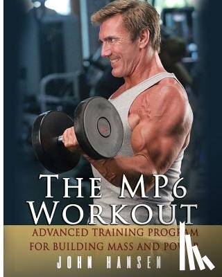 Hansen, John - The MP6 Workout: The Advanced Training Program for Mass and Power