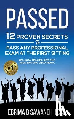 B. Sawaneh, Ebrima - Passed: 12 proven secrets to pass any professional exam at the first sitting