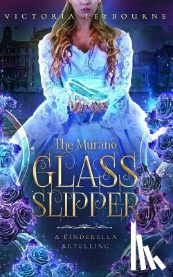 Leybourne, Victoria - The Murano Glass Slipper: A Cinderella Retelling