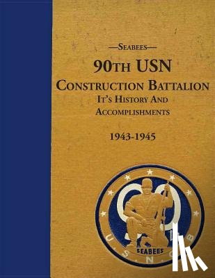 Bingham, Kenneth E. - Seabees, 90th USN Construction Battalion It's History and Accomplishments 1943-1945