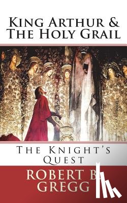 Gregg, Robert B. - King Arthur & The Holy Grail: The Knight's Quest