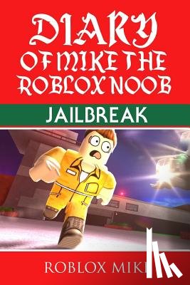 Mike, Roblox - Diary of Mike the Roblox Noob: Jailbreak