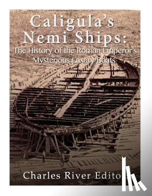 Charles River - Caligula's Nemi Ships: The History of the Roman Emperor's Mysterious Luxury Boats