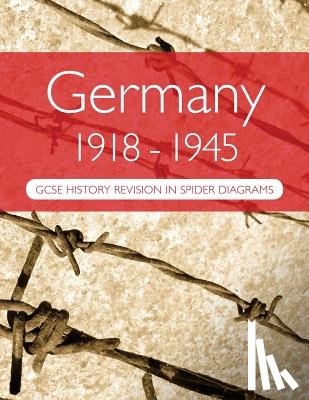 Goddard, A. H. - Germany 1918-1945: GCSE History Revision in Spider Diagrams