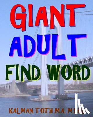 Toth M. a. M. Phil, Kalman - Giant Adult Find Word: 300 Hard Exciting Themed Word Search Puzzles