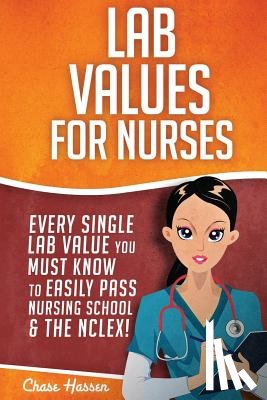 Superhero, Nurse - Lab Values for Nurses: Every Single Lab Value You Must Know To Easily Pass Nursing School & The NCLEX!