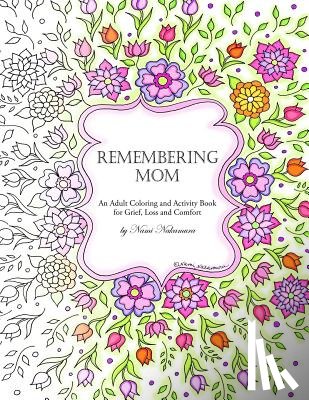 Nakamura, Nami - Remembering Mom: An Adult Coloring and Activity Book for Grief, Loss and Comfort