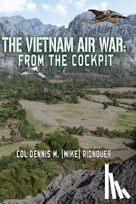 Ridnouer, Colonel Dennis M. - The Vietnam Air War: From The Cockpit
