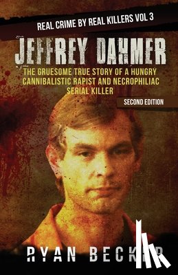 Seven, True Crime - Jeffrey Dahmer: The Gruesome True Story of a Hungry Cannibalistic Rapist and Necrophiliac Serial Killer