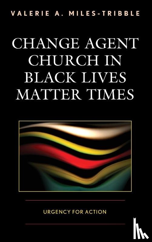 Miles-Tribble, Valerie A. - Change Agent Church in Black Lives Matter Times