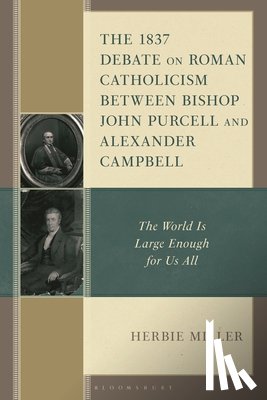 Miller, Dr. Herbie - The 1837 Debate on Roman Catholicism Between Bishop John Purcell and Alexander Campbell