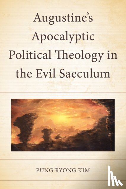 Kim, Pung Ryong - Augustine’s Apocalyptic Political Theology in the Evil Saeculum