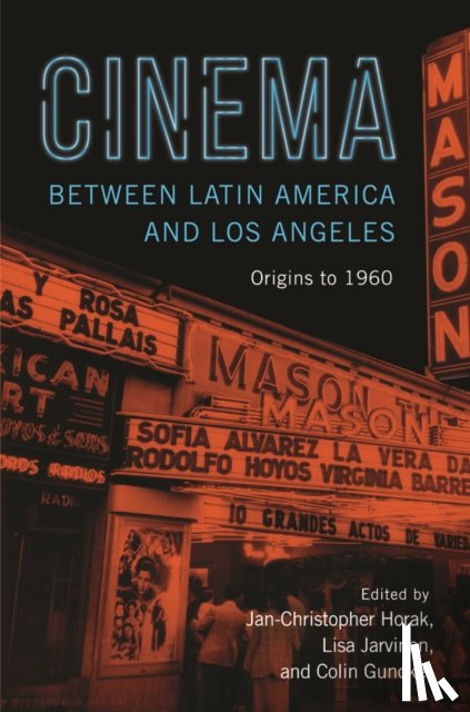 Jan-Christopher Horak, Lisa Jarvinen, Colin Gunckel - Cinema between Latin America and Los Angeles