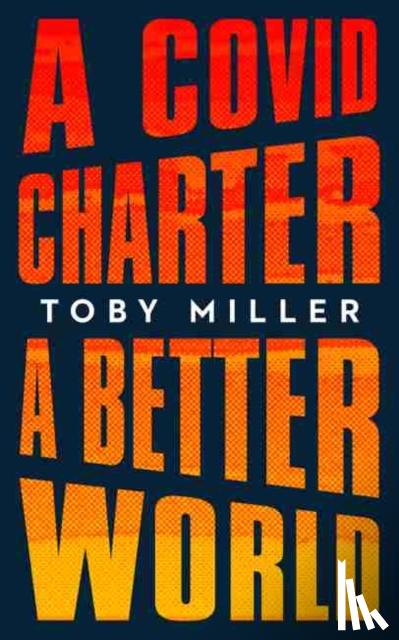 Miller, Toby - A COVID Charter, A Better World