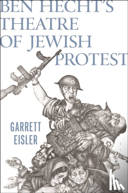 Eisler, Garrett - Ben Hecht's Theatre of Jewish Protest
