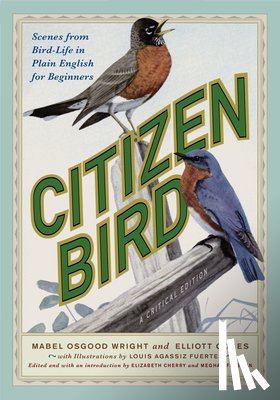 Wright, Mabel Osgood - Citizen Bird: Scenes from Bird-Life in Plain English for Beginners, a Critical Edition