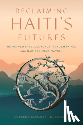 Dubuisson, Darlene Elizabeth - Reclaiming Haiti's Futures