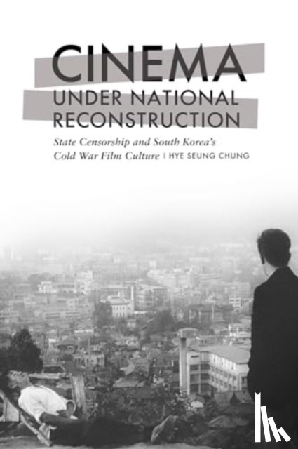 Chung, Hye Seung - Cinema Under National Reconstruction