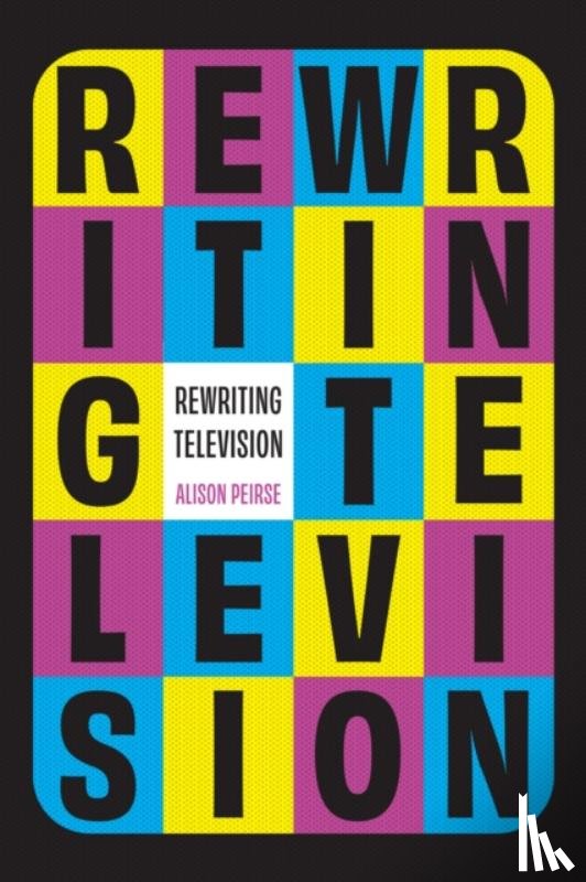 Peirse, Alison - Rewriting Television