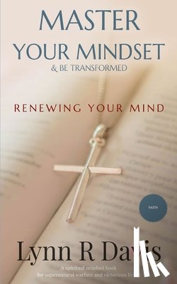 Davis, Lynn R. - Renewing Your Mind: A Mindset Book For Spiritual Warfare And Victorious Living