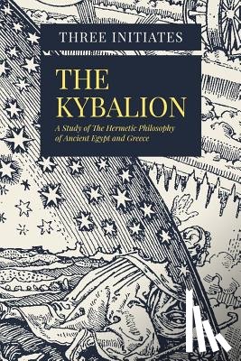 Initiates, Three - The Kybalion: A Study of The Hermetic Philosophy of Ancient Egypt and Greece