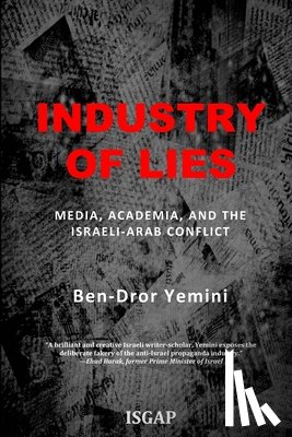 Yemini, Ben-Dror - Industry of Lies: Media, Academia, and the Israeli-Arab Conflict