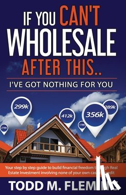 Fleming, Todd M. - If You Can't Wholesale After This: I've Got Nothing For You...