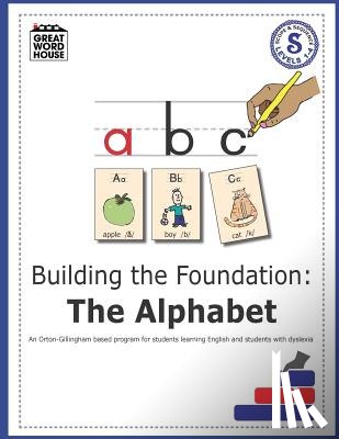 Reiss, Evelyn - Building The Foundation: The Alphabet: An Orton-Gillingham Based Program for Students Learning English with Dyslexia