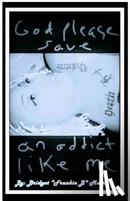 Moore, Bridget - God please save an addict like me