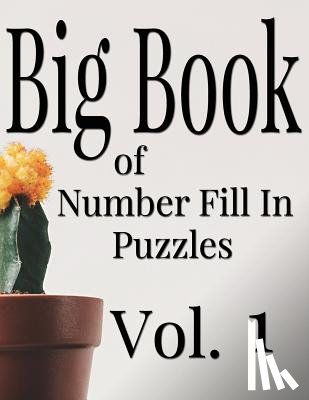 Ballener, Nilo - Big Book of Number Fill In Puzzles Vol. 1