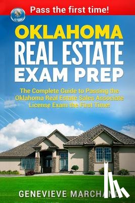 Marchand, Genevieve - Oklahoma Real Estate Exam Prep: The Complete Guide to Passing the Oklahoma Real Estate Sales Associate License Exam the First Time!