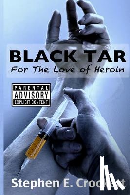 Crockett, Stephen E. - Black Tar: For The Love of Heroin