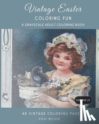 Becker, Vicki - Vintage Easter Coloring Fun: A Grayscale Adult Coloring Book