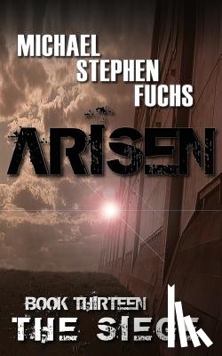Fuchs, Michael Stephen - ARISEN, Book Thirteen - The Siege