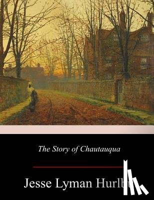 Hurlbut, Jesse Lyman - The Story of Chautauqua
