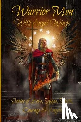 Sturgeon, Sundi - Warrior Men With Angel Wings: Stories of Love, Hope, Faith, Courage & Angels