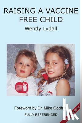 Lydall, Wendy - Raising a Vaccine Free Child second edition