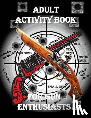 For Seniors, Activity Books - Adult Activity Book for the Gun Enthusiast: Large Print Crosswords, Word Find, Gun Trivia, Matching, Cryptograms, Color and Customize and More