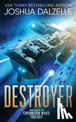 Dalzelle, Joshua - Destroyer: Book Three of the Expansion Wars Trilogy
