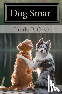 Case, Linda P. - Dog Smart: Evidence-based Training with The Science Dog