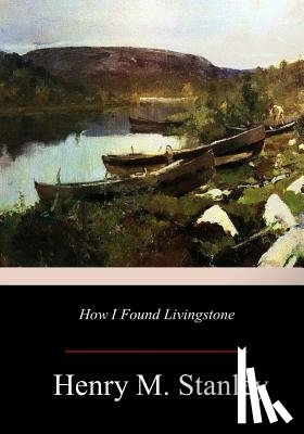 Stanley, Henry M. - How I Found Livingstone