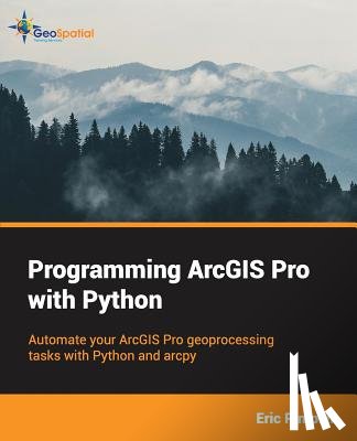 Pimpler, Eric - Programming ArcGIS Pro with Python