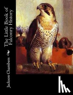 Chambers, Jackson - The Little Book of Falconry History