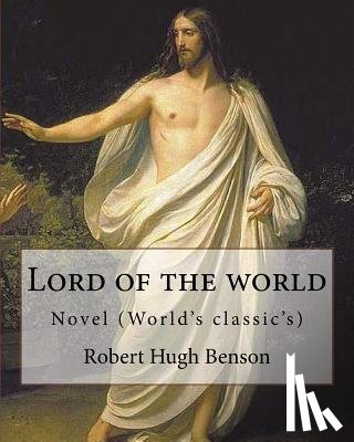 Benson, Robert Hugh - Lord of the world By: Robert Hugh Benson: Novel (World's classic's)