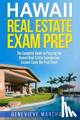 Marchand, Genevieve - Hawaii Real Estate Exam Prep: The Complete Guide to Passing the Hawaii Real Estate Salesperson License Exam the First Time!