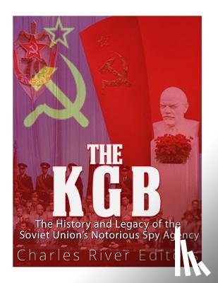 Charles River - The KGB: The History and Legacy of the Soviet Union's Notorious Spy Agency
