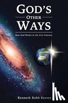 Kersey, Kenneth Robb - God's Other Ways: How God Works In The 21st Century