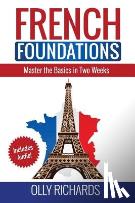 Richards, Olly - French Foundations: Master the Basics in Two Weeks Learn French