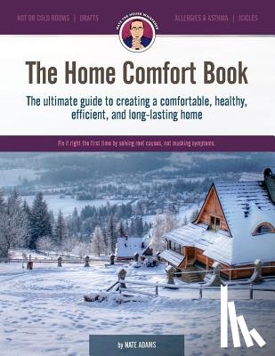 Adams, Nate - The Home Comfort Book: The ultimate guide to creating a comfortable, healthy, long lasting, and efficient home.